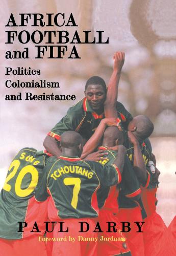 Бумажная книга «Africa, Football and FIFA: Politics, Colonialism and Resistance», автор Пол Дарби - фото №1
