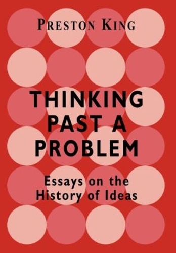 Паперова книга «Thinking Past a Problem: Essays on the History of Ideas», автор Престон Кінг - фото №1