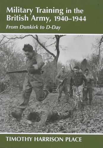 Бумажная книга «Military Training in the British Army, 1940-1944: From Dunkirk to D-Day», автор Тимоти Харрисон Плейс - фото №1