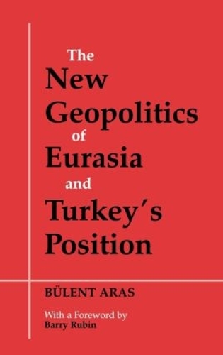 Бумажная книга «The New Geopolitics of Eurasia and Turkey's Position», автор Бюлент Арас - фото №1