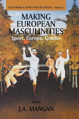 Бумажная книга «Making European Masculinities: Sport, Europe, Gender», автор Дж. А. Манган - фото №1