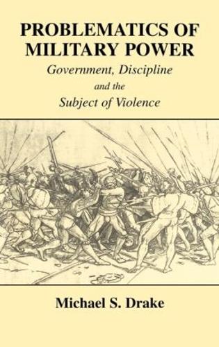 Бумажная книга «Problematics of Military Power: Government, Discipline and the Subject of Violence», автор Майкл С. Дрейк - фото №1