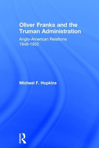 Бумажная книга «Oliver Franks and the Truman Administration: Anglo-American Relations, 1948-1952», автор Майкл Ф. Хопкинс - фото №1