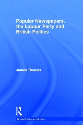 Паперова книга «Popular Newspapers, the Labour Party and British Politics», автор Джеймс Томас - фото №1