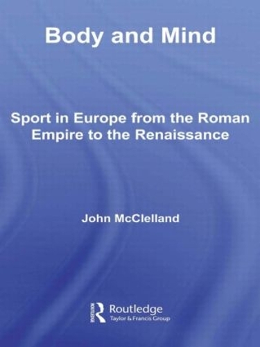 Паперова книга «Body and Mind: Sport in Europe from the Roman Empire to the Renaissance», автор Джон МакКлелланд - фото №1