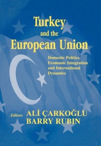 Бумажная книга «Turkey and the European Union: Domestic Politics, Economic Integration and International Dynamics» - фото №1