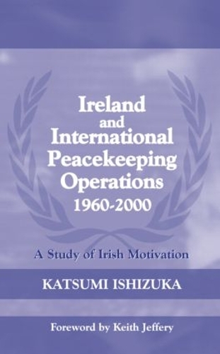 Бумажная книга «Ireland and International Peacekeeping Operations 1960-2000», автор Кацуми Исидзука - фото №1
