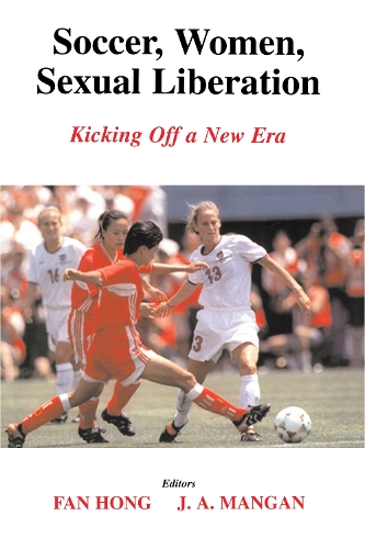 Бумажная книга «Soccer, Women, Sexual Liberation: Kicking off a New Era», авторов Фань Хун, Дж. А. Манган - фото №1