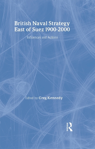 Бумажная книга «British Naval Strategy East of Suez, 1900-2000: Influences and Actions» - фото №1