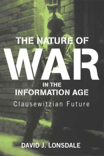 Бумажная книга «The Nature of War in the Information Age: Clausewitzian Future», автор Дэвид Дж. Лонсдейл - фото №1