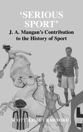 Бумажная книга «Serious Sport: J.A. Mangan's Contribution to the History of Sport» - фото №1