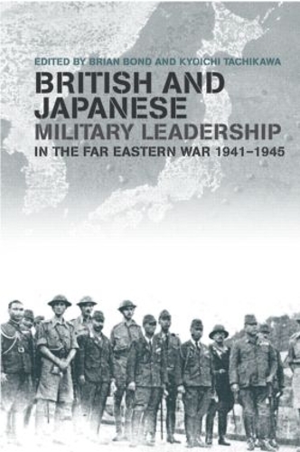 Бумажная книга «British and Japanese Military Leadership in the Far Eastern War, 1941-45» - фото №1