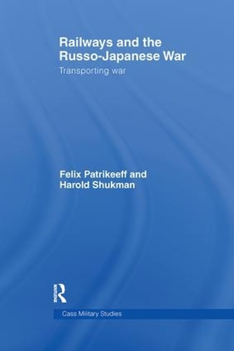 Бумажная книга «Railways and the Russo-Japanese War: Transporting War», авторов Феликс Патрикеев, Гарри Шукман - фото №1