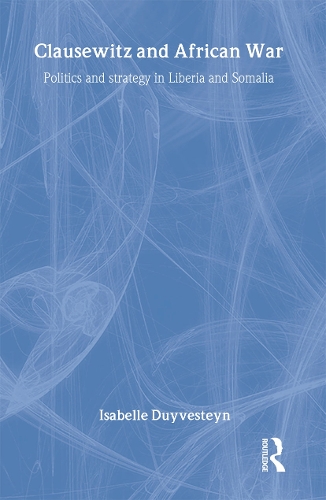 Бумажная книга «Clausewitz and African War: Politics and Strategy in Liberia and Somalia», автор Изабель Дуйвестейн - фото №1