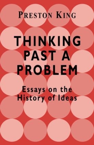 Паперова книга «Thinking Past a Problem: Essays on the History of Ideas», автор Престон Кінг - фото №1