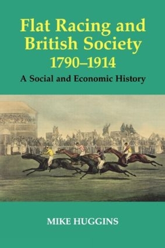 Бумажная книга «Flat Racing and British Society, 1790-1914: A Social and Economic History», автор Майк Хаггинс - фото №1