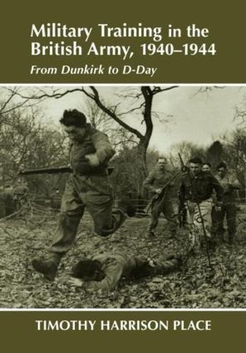 Бумажная книга «Military Training in the British Army, 1940-1944: From Dunkirk to D-Day», автор Тимоти Харрисон Плейс - фото №1