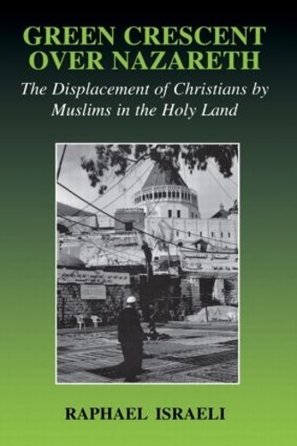 Бумажная книга «Green Crescent Over Nazareth: The Displacement of Christians by Muslims in the Holy Land», автор Рафаэль Израэль - фото №1