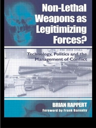 Бумажная книга «Non-lethal Weapons as Legitimising Forces?: Technology, Politics and the Management of Conflict», автор Брайан Рапперт - фото №1