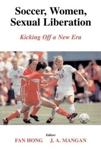 Бумажная книга «Soccer, Women, Sexual Liberation: Kicking off a New Era», авторов Фань Хун, Дж. А. Манган - фото №1