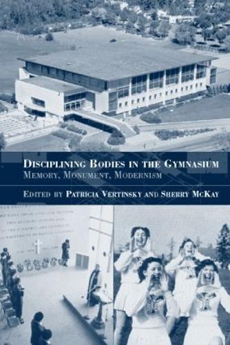 [object Object] «Disciplining Bodies in the Gymnasium: Memory, Monument, Modernity», авторов Патриция Вертински, Шерри Маккей - фото №1