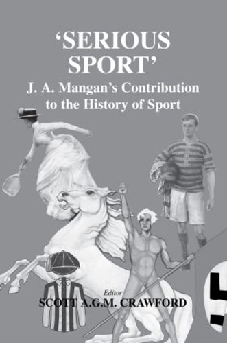 Бумажная книга «Serious Sport: J.A. Mangan's Contribution to the History of Sport» - фото №1
