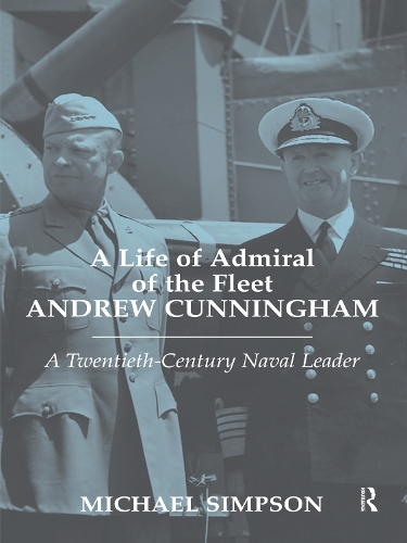 Бумажная книга «A Life of Admiral of the Fleet Andrew Cunningham: A Twentieth Century Naval Leader», автор Майкл Симпсон - фото №1