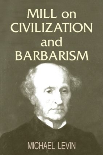 Бумажная книга «Mill on Civilization and Barbarism», автор Майкл Левин - фото №1