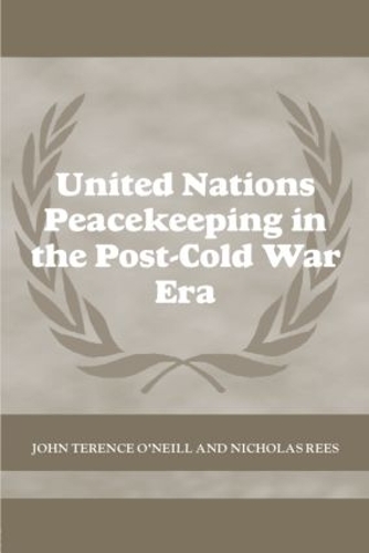 Паперова книга «United Nations Peacekeeping in the Post-Cold War Era», авторів Джон Теренс О'Ніл, Нік Різ - фото №1