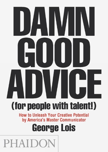Паперова книга «Damn Good Advice (For People with Talent!): How To Unleash Your Creative Potential by America's Master Communicator», автор Джордж Лоїс - фото №1