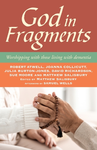 Бумажная книга «God in Fragments: Worshipping with those living with dementia», авторов Дэвид Ричардсон, Джоанна Колликатт, Джулия Бертон-Джонс, Роберт Атвелл, Сью Мур - фото №1