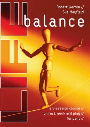 Бумажная книга «Life Balance: A Five Session Course on Rest, Work and Play for Lent», авторов Роберт Уоррен, Сью Мэйфилд - фото №1