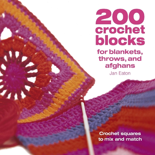 Паперова книга «200 Crochet Blocks for Blankets, Throws and Afghans: Crochet Squares to Mix-and-Match», автор Ян Ітон - фото №1