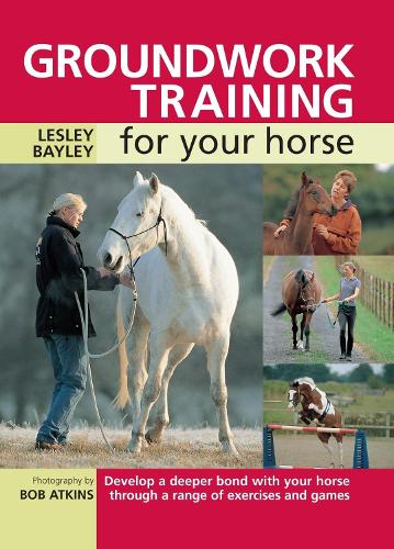 Бумажная книга «Groundwork Training for Your Horse: Develop a Deeper Bond with Your Horse Through a Range of Exercises and Games», автор Лесли Бейли - фото №1