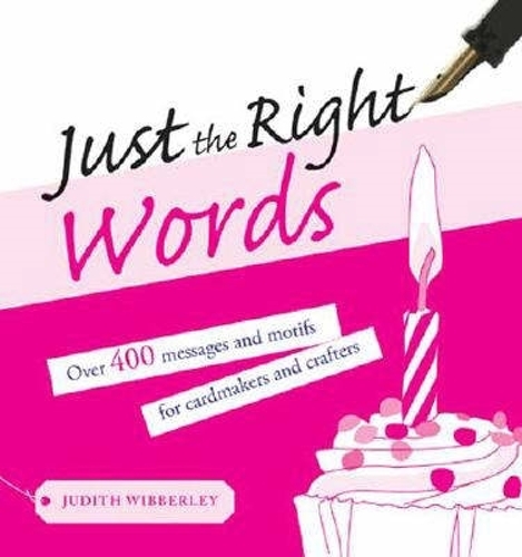 Бумажная книга «Just the Right Words: Over 400 Messages and Motifs for Cardmakers and Crafters», автор Джудит Вибберли - фото №1