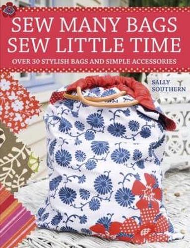 Бумажная книга «Sew Many Bags. Sew Little Time: Over 30 Simply Stylish Bags and Accessories», автор Салли Саузерн - фото №1
