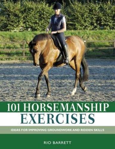 Бумажная книга «101 Horsemanship Exercises: Ideas for Improving Groundwork and Ridden Skills», автор Рио Барретт - фото №1