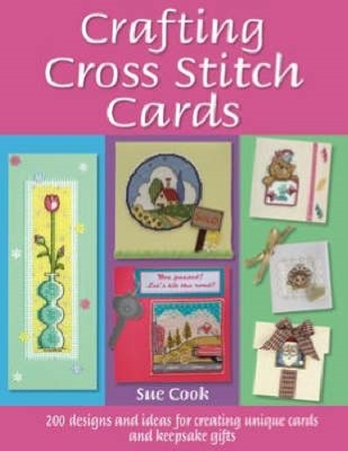 Бумажная книга «Crafting Cross Stitch Cards: 200 Designs and Ideas for Creating Unique Cards and Keepsake Gifts», автор Сью Кук - фото №1