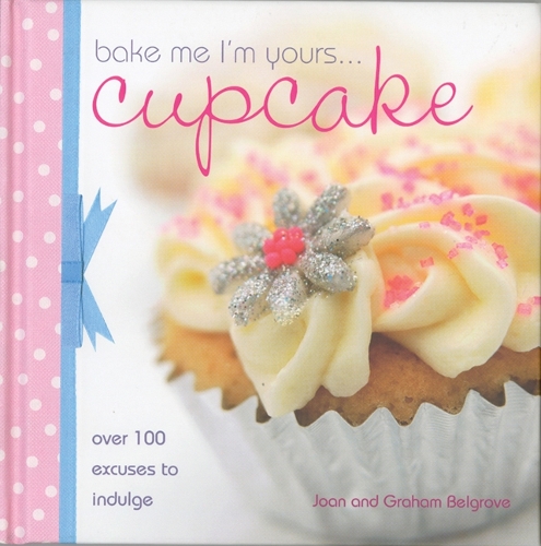 Паперова книга «Bake Me I'm Yours... Cupcake: Over 100 Excuses to Indulge», авторів Грем Белгроув, Джоан Белгроув - фото №1