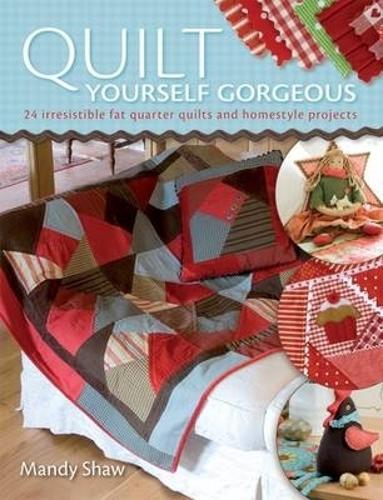 Бумажная книга «Quilt Yourself Gorgeous: 21 Irresistible Fat Quarter Quilts and Homestyle Projects», автор Мэнди Шоу - фото №1