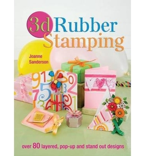 Бумажная книга «3D Rubber Stamping», авторов Джоанн Сандерсон, Джоанна Сандерсон - фото №1
