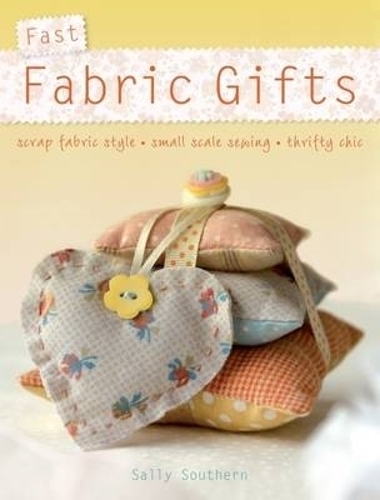 Бумажная книга «Fast Fabric Gifts: Scrap Fabric Style, Small Scale Sewing, Thrifty Chic», автор Салли Саузерн - фото №1