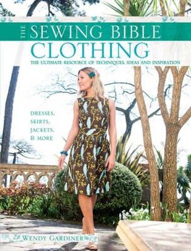 Бумажная книга «Sewing Bible: Clothing: The Ultimate Resource of Techniques, Ideas and Inspiration», автор Венди Гардинер - фото №1