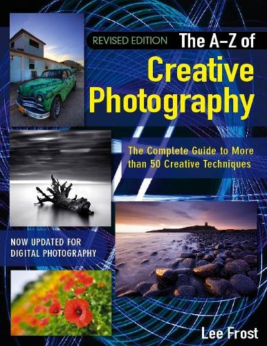 Бумажная книга «A-Z of Creative Photography: Over 50 Techniques Explained in Full», автор Ли Фрост - фото №1