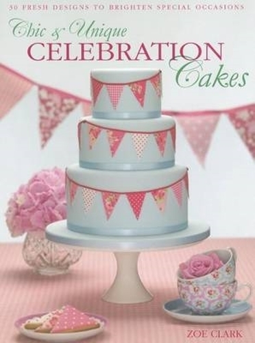Бумажная книга «Chic & Unique Celebration Cakes: 30 Fresh Designs to Brighten Special Occasions», автор Зои Кларк - фото №1