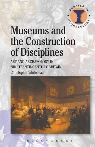 Бумажная книга «Museums and the Construction of Disciplines: Art and Archaeology in Nineteenth-century Britain», автор Кристофер Уайтхед - фото №1