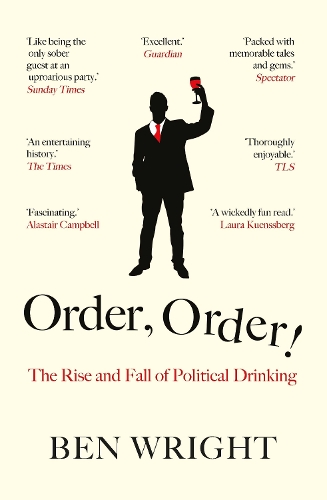 Паперова книга «Order, Order!: The Rise and Fall of Political Drinking», автор Бен Райт - фото №1