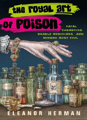 Бумажная книга «The Royal Art of Poison: Fatal Cosmetics, Deadly Medicines and Murder Most Foul», автор Элеонора Герман - фото №1