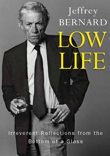 Бумажная книга «Low Life: Irreverent Reflections from the Bottom of a Glass», автор Джеффри Бернард - фото №1