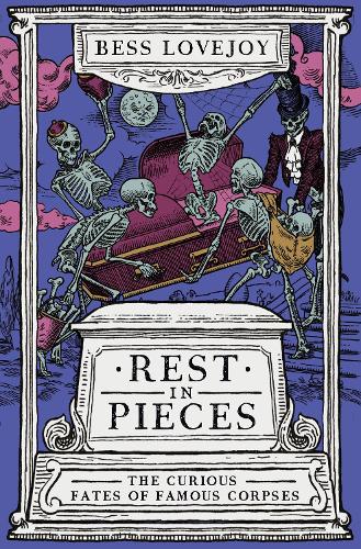Бумажная книга «Rest in Pieces: The Curious Fates of Famous Corpses», автор Бесс Лавджой - фото №1